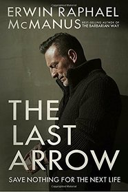 The Last Arrow: Save Nothing for the Next Life