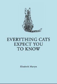 Everything Your Cat Expects You to Know