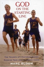 God on the Starting Line: The Triumph of a Catholic School Running Team and Its Jewish Coach