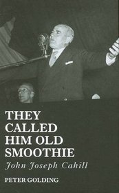 They Called Him Old Smoothie: John Joseph Cahill