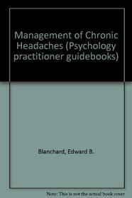 Management of Chronic Headaches (Psychology practitioner guidebooks)
