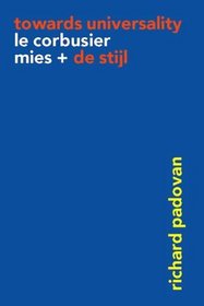 Towards Universality: Le Corbusier, Mies and De Stijl