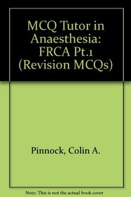 McQ Tutor in Anesthesia: Part I Frca (Revision MCQs) (Pt.1)