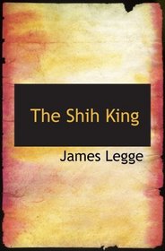 The Shih King: Or: Book of Poetry