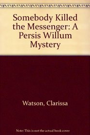 Somebody Killed the Messenger (Persis Willum, Bk 5)