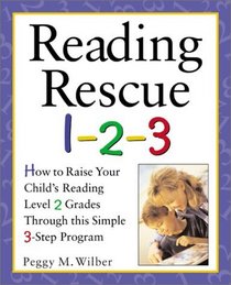 Reading Rescue 1-2-3 : Raise Your Child's Reading Level 2 Grades with This Easy 3-Step Program