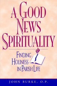 A Good News Spirituality: Finding Holiness in Parish Life