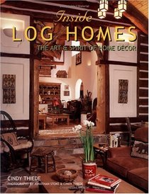 Inside Log Homes: The Art & Spirit of Home Planning and Decor
