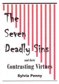 The Seven Deadly Sins and their Contrasting Virtues
