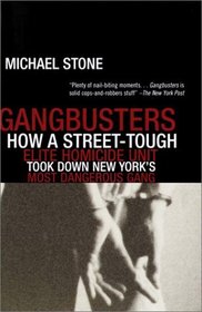 Gangbusters : How a Street Tough, Elite Homicide Unit Took Down New York's Most Dangerous Gang
