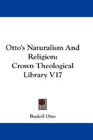 Otto's Naturalism And Religion: Crown Theological Library V17