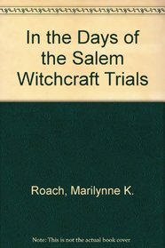 In The Days Of The Salem Witchcraft Trials: The Life Behind The Witchcraft Trial