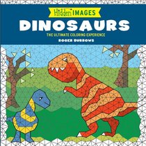 Hidden Images: Dinosaurs: The Ultimate Coloring Experience