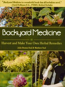 Backyard Medicine: Harvest and Make Your Own Herbal Remedies