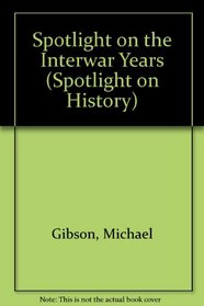 Spotlight on the Interwar Years (Spotlight on History)