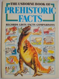 The Usborne Book of Prehistoric Facts: Records, Lists, Facts, Comparisons (Usborne Facts & Lists)