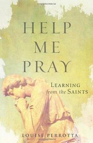 Help Me Pray: Learning from the Saints