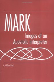Mark: Images of an Apostolic Interpreter (Studies on Personalities of the New Testament)
