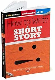 SparkNotes: Ultimate Style- How to Write a Short Story