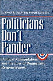 Politicians Don't Pander : Political Manipulation and the Loss of Democratic Responsiveness (Studies in Communication, Media, and Public Opinion)