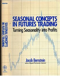 Seasonal Concepts in Futures Trading: Turning Seasonality into Profits