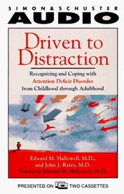 DRIVEN TO DISTRACTION RECOGNIZING AND COPING WITH : Recognizing and Coping with Attention Deficit Disorder from Childhood Through Adulthood