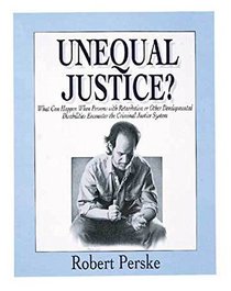 Unequal Justice?: What Can Happen When People With Retardation or Other Developmental Disabilities Encounter the Criminal Justice Sysytem