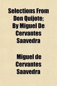 Selections From Don Quijote; By Miguel De Cervantes Saavedra