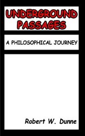 UNDERGROUND PASSAGES: A PHILOSOPHICAL JOURNEY