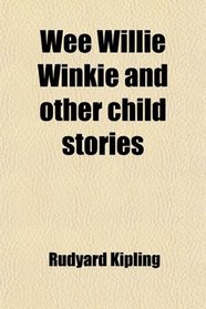 Wee Willie Winkie and other child stories