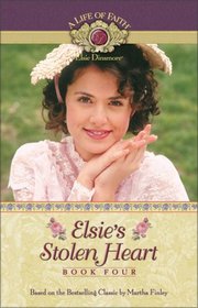 Elsie's Stolen Heart (Life of Faith: Elsie Dinsmore Series, A)