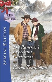 The Rancher's Expectant Christmas (Wed in the West, Bk 9) (Harlequin Special Edition, No 2511)