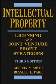 INTELLECTUAL PROPERTY: LICENSING AND JOINT VENTURE PROFIT STRATEGIES, 3E