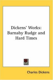 Dickens' Works: Barnaby Rudge and Hard Times