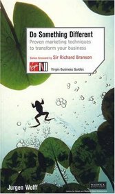 Do Something Different: Proven Marketing Techniques to Transform Your Business (Virgin Business Guides)