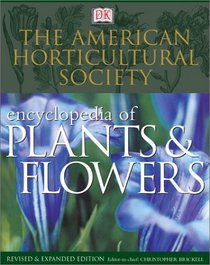 American Horticultural Society Encyclopedia of Plants and Flowers, The (American Horticultural Society Practical Guides)