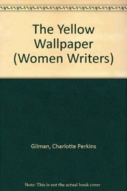 The Yellow Wallpaper (Women Writers : Texts and Contents)