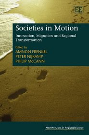 Societies in Motion: Innovation, Migration and Regional Transformation (New Horizons in Regional Science series)