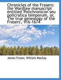 Chronicles of the Frasers: the Wardlaw manuscript entitled 'Polichronicon seu policratica temporum,