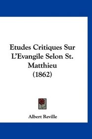 Etudes Critiques Sur L'Evangile Selon St. Matthieu (1862) (French Edition)