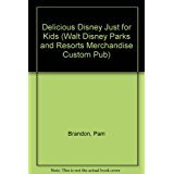 Delicious Disney Just for Kids (Walt Disney Parks and Resorts Merchandise Custom Pub)