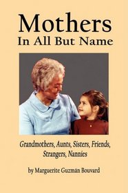 Mothers in All But Name: Grandmothers, Aunts, Sisters, Friends, Strangers, Nannies