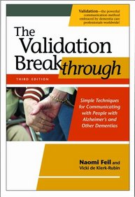 The Validation Breakthrough: Simple Techniques for Communicating with People with Alzheimer's and Other Dementias, Third Edition