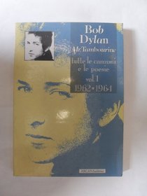 Bob Dylan. Mr. Tambourine. Tutte le canzoni e le poesie vol. 1 - 1962-1964