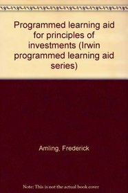 Programmed learning aid for principles of investments (Irwin programmed learning aid series)