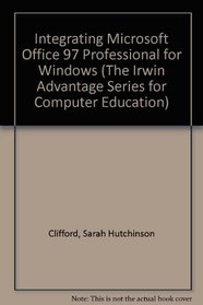 Integrating Microsoft Office 97 Professional for Windows (The Irwin Advantage Series for Computer Education)