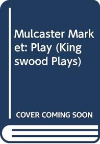 Mulcaster Market: Play (Kingswood Plays)
