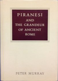 Piranesi and the grandeur of ancient Rome (Walter Neurath memorial lectures)