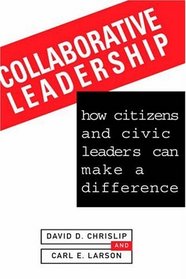 Collaborative Leadership : How Citizens and Civic Leaders Can Make a Difference (Jossey Bass Nonprofit  Public Management Series)