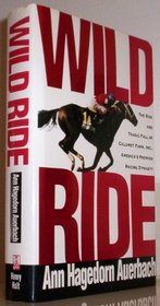 Wild Ride: The Rise and Tragic Fall of Calumet Farm, Inc., America's Premier Racing Dynasty